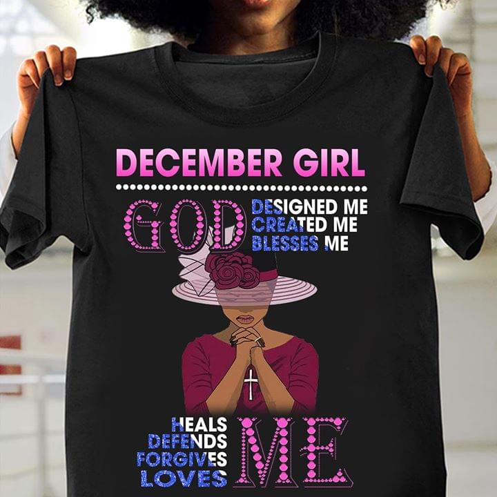 December Girl God Designed Me Created Me Blesses Me Shirt December Girl God Designed Me Created Me Blesses Me Shirt