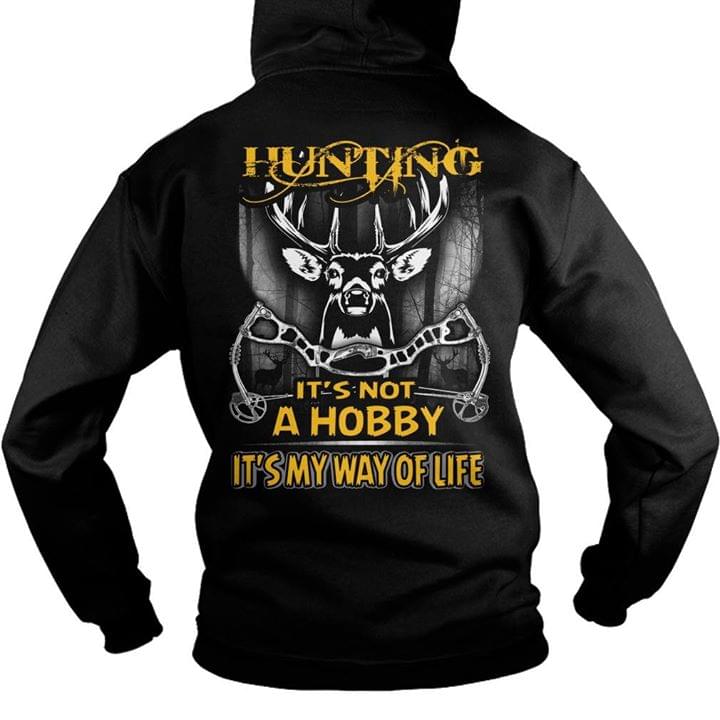 Deer Bow Hunter Hunting It's Not A Hobby It's My Way Of Life Hoodie Deer Bow Hunter Hunting It's Not A Hobby It's My Way Of Life Hoodie