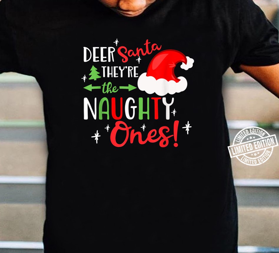Deer Santa They're The Naughty Ones Christmas Shirt Deer Santa They're The Naughty Ones Christmas Shirt
