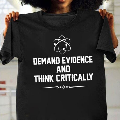 Demand Evidence And Think Critically Science Shirt