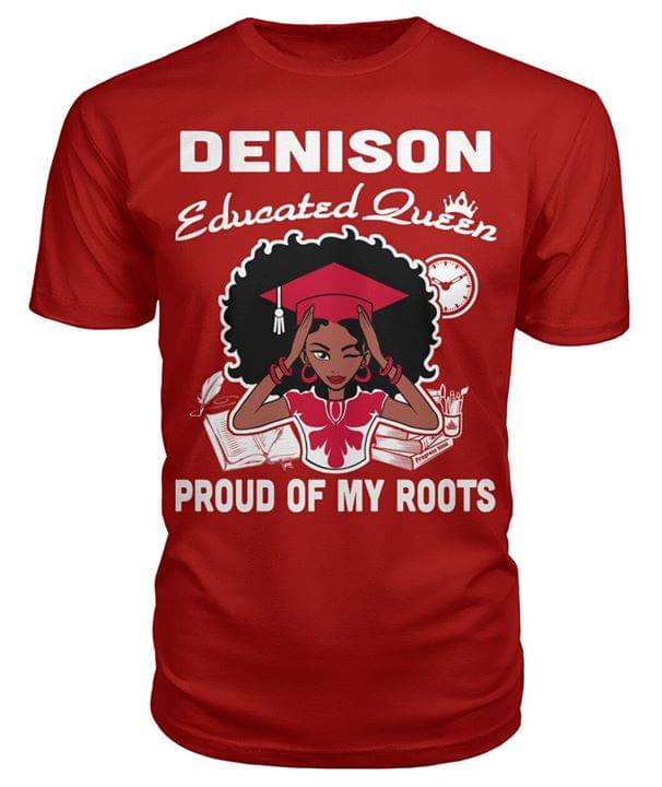 Denison Educated Queen Proud Of My Roots Home Hometown Shirt Denison Educated Queen Proud Of My Roots Home Hometown Shirt