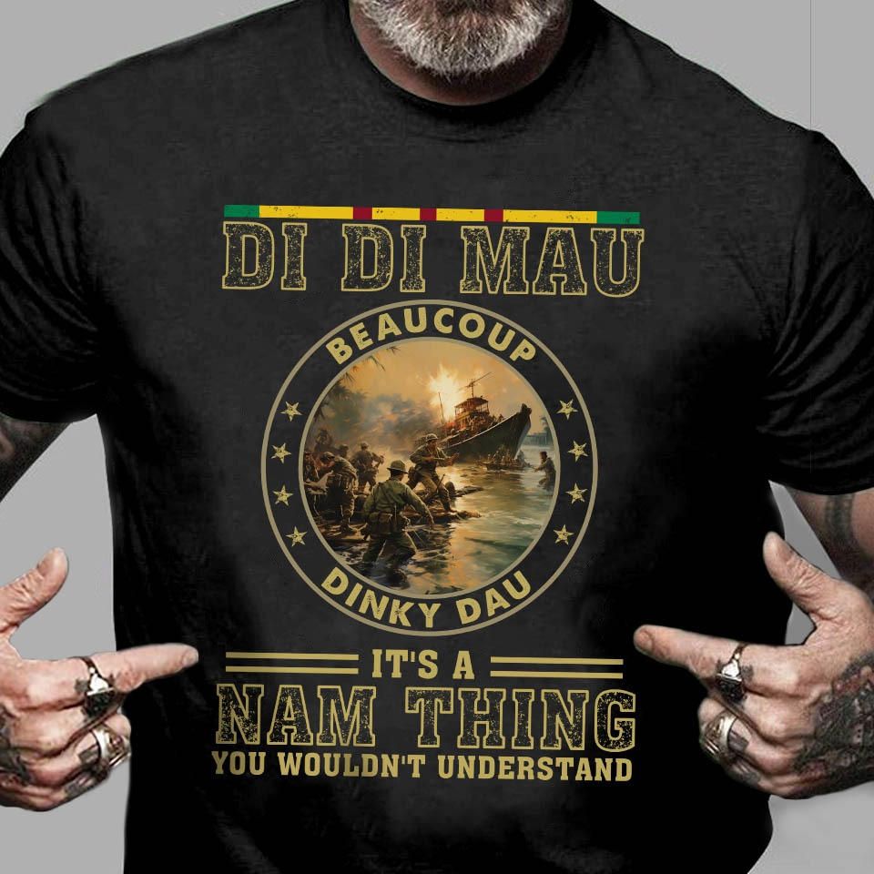 Di Di Mau Dinky Dau It's A Nam Thing You Wouldn't Understand Veterans Shirt Di Di Mau Dinky Dau It's A Nam Thing You Wouldn't Understand Veterans Shirt