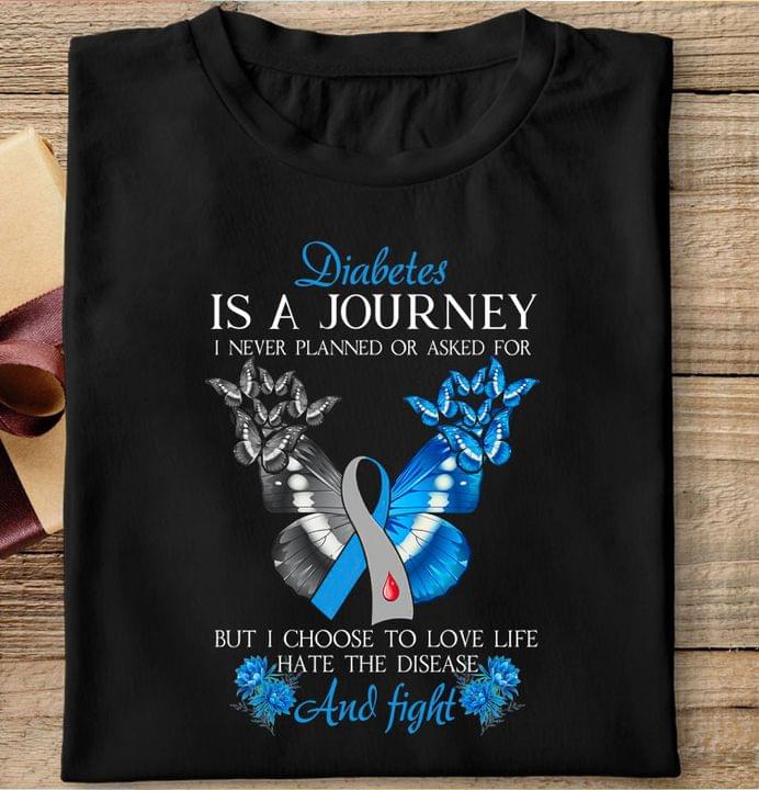 Diabetes Is A Journey I Never Planned Or Asked For But I Choose To Love Life Hate The Disease And Fight Black And Blue Butterflies Ribbon Shirt Diabetes Is A Journey I Never Planned Or Asked For But I Choose To Love Life Hate The Disease And Fight Black And Blue Butterflies Ribbon Shirt