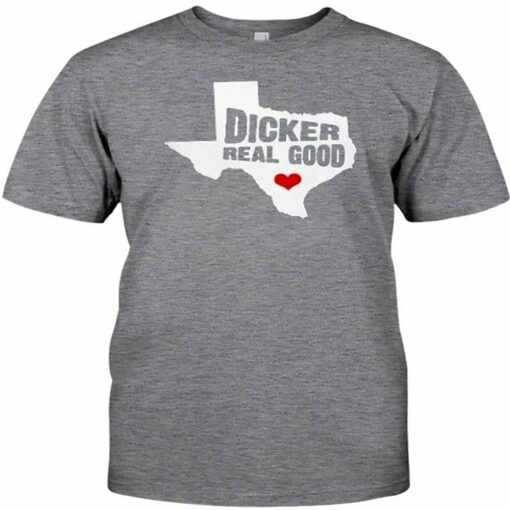 Dicker Real Good Shirt