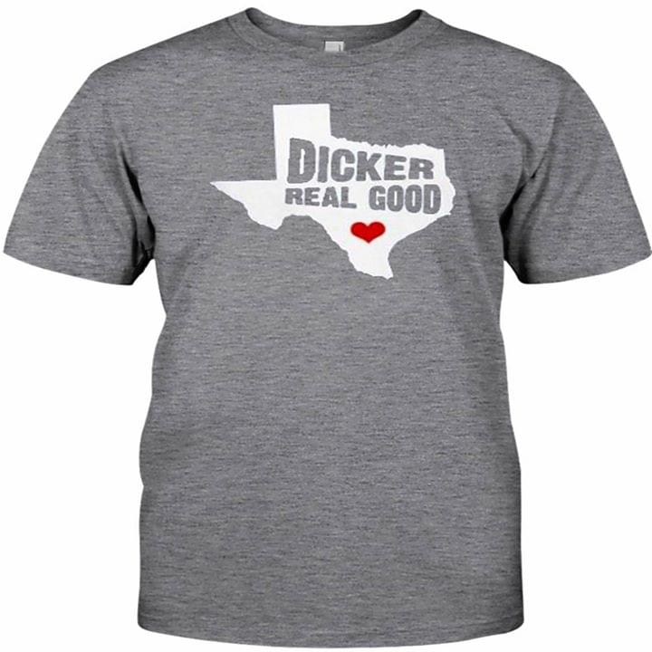 Dicker Real Good Shirt Dicker Real Good Shirt