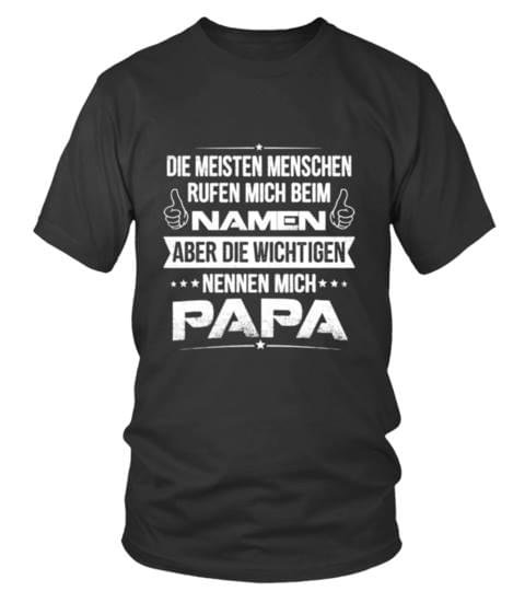 Die Meisten Menschen Rufen Mich Beim Namen Aber Die Wichtigen Shirt - TEEPYTHON Die Meisten Menschen Rufen Mich Beim Namen Aber Die Wichtigen Shirt - TEEPYTHON