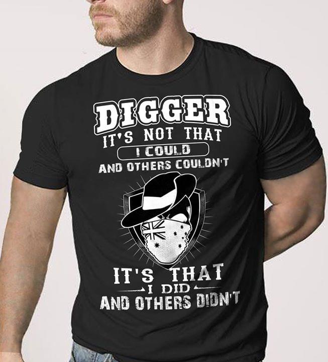 Digger It's Not That I Could And Others Couldn't It's That I Did And Others Didn't Shirt Digger It's Not That I Could And Others Couldn't It's That I Did And Others Didn't Shirt