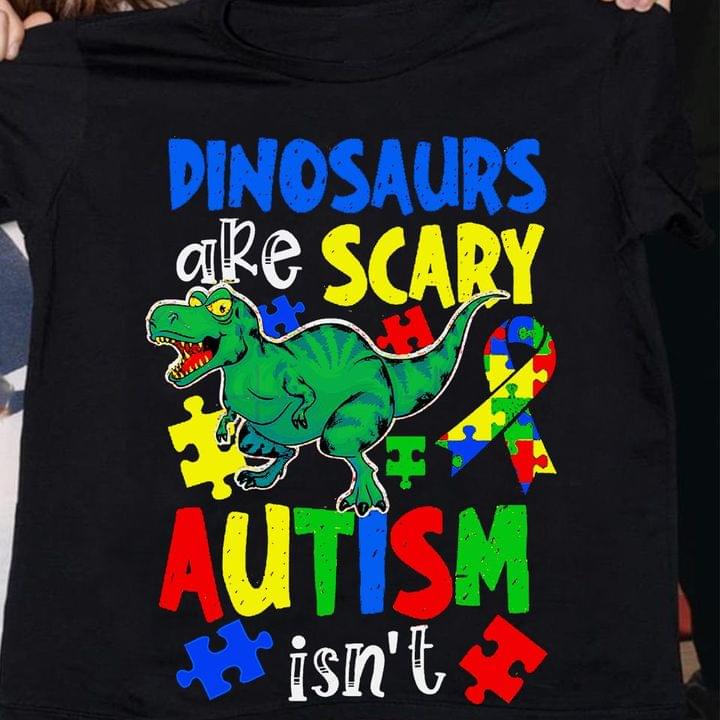 Dinosaurs Are Scary Autism Isn't Green Graphic Dinosaur Autism Ribbon Shirt Dinosaurs Are Scary Autism Isn't Green Graphic Dinosaur Autism Ribbon Shirt