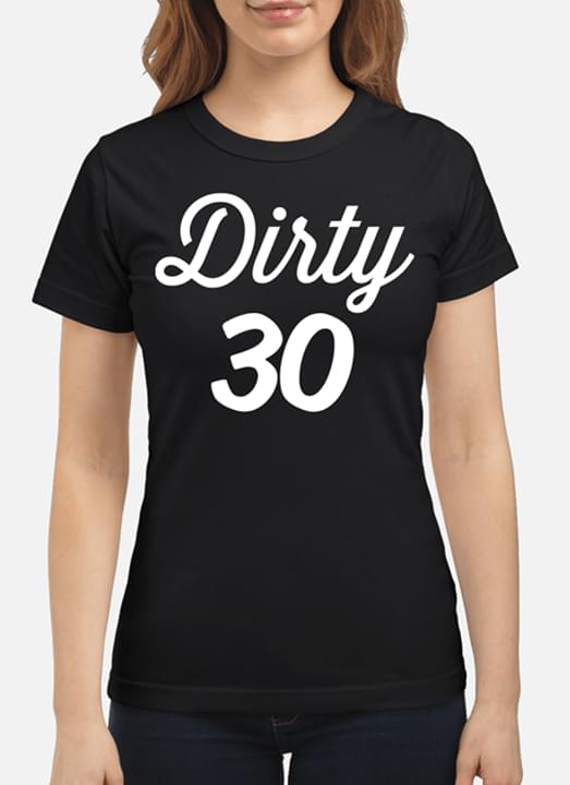 Dirty 30 Shirt Dirty 30 Shirt