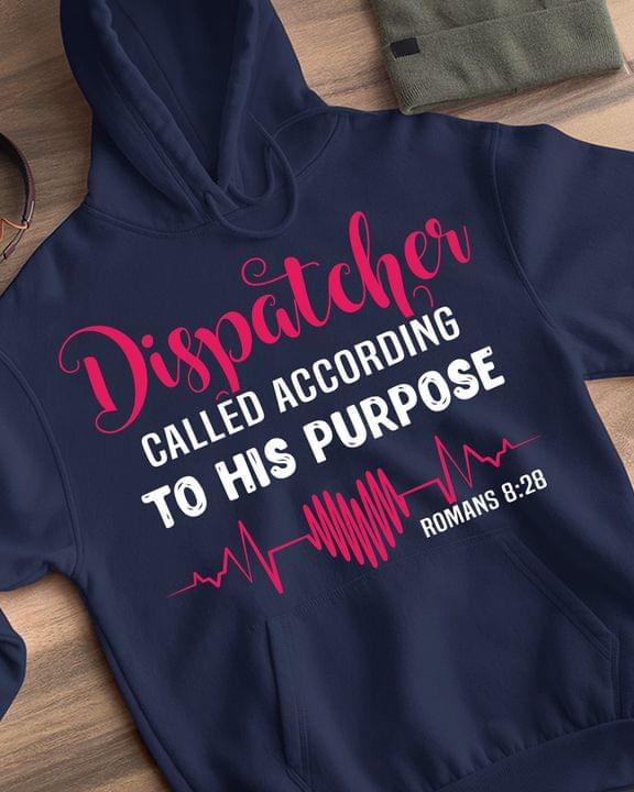 Dispatcher Called According To His Purpose Heart Beats Shirt Dispatcher Called According To His Purpose Heart Beats Shirt