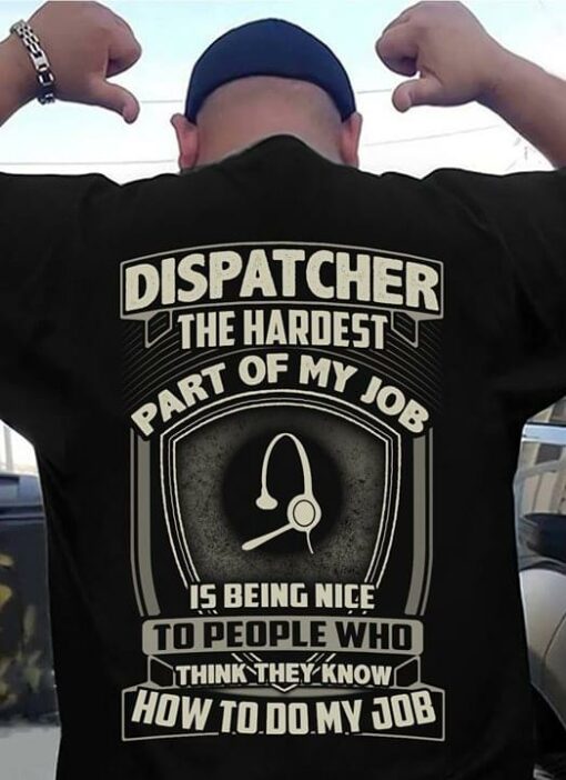 Dispatcher The Hardest Part Of My Job How To Do My Job Shirt (Back Side)