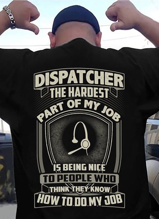 Dispatcher The Hardest Part Of My Job How To Do My Job Shirt (Back Side) Dispatcher The Hardest Part Of My Job How To Do My Job Shirt (Back Side)