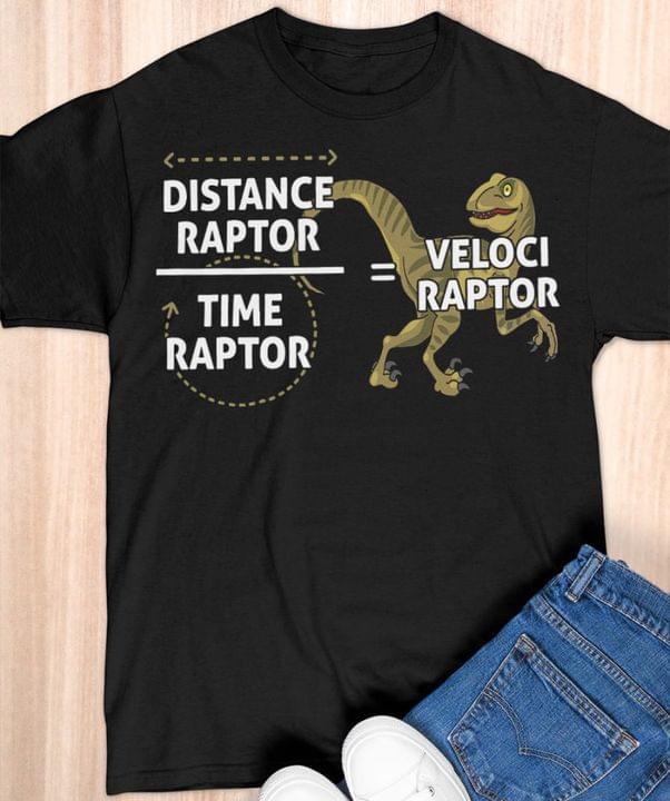 Distance Raptor Tim Raptor Veloci Raptor Dinosaur Shirt Distance Raptor Tim Raptor Veloci Raptor Dinosaur Shirt