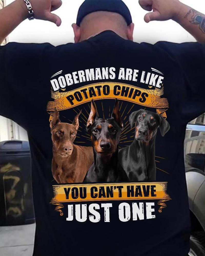 Dobermans Are Like Potato Chips You Can't Have Just One Love Pet Dog Shirt (Back Side) Dobermans Are Like Potato Chips You Can't Have Just One Love Pet Dog Shirt (Back Side)