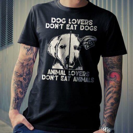 Dog Lovers Don’t Eat Dogs Animal Lovers Don’t Eat Animals Vegetarian Shirt