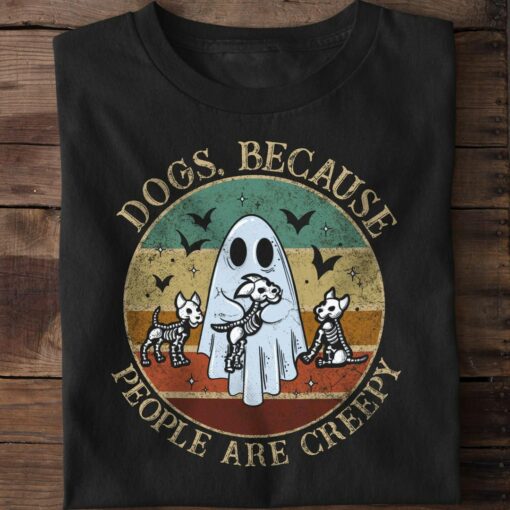 Dogs, Because People Are Creepy, Vintage Old Halloween Ghost Shirt