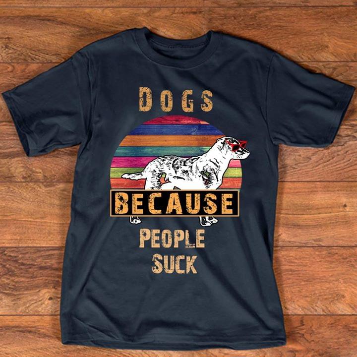 Dogs Because People Suck Shirt Dogs Because People Suck Shirt
