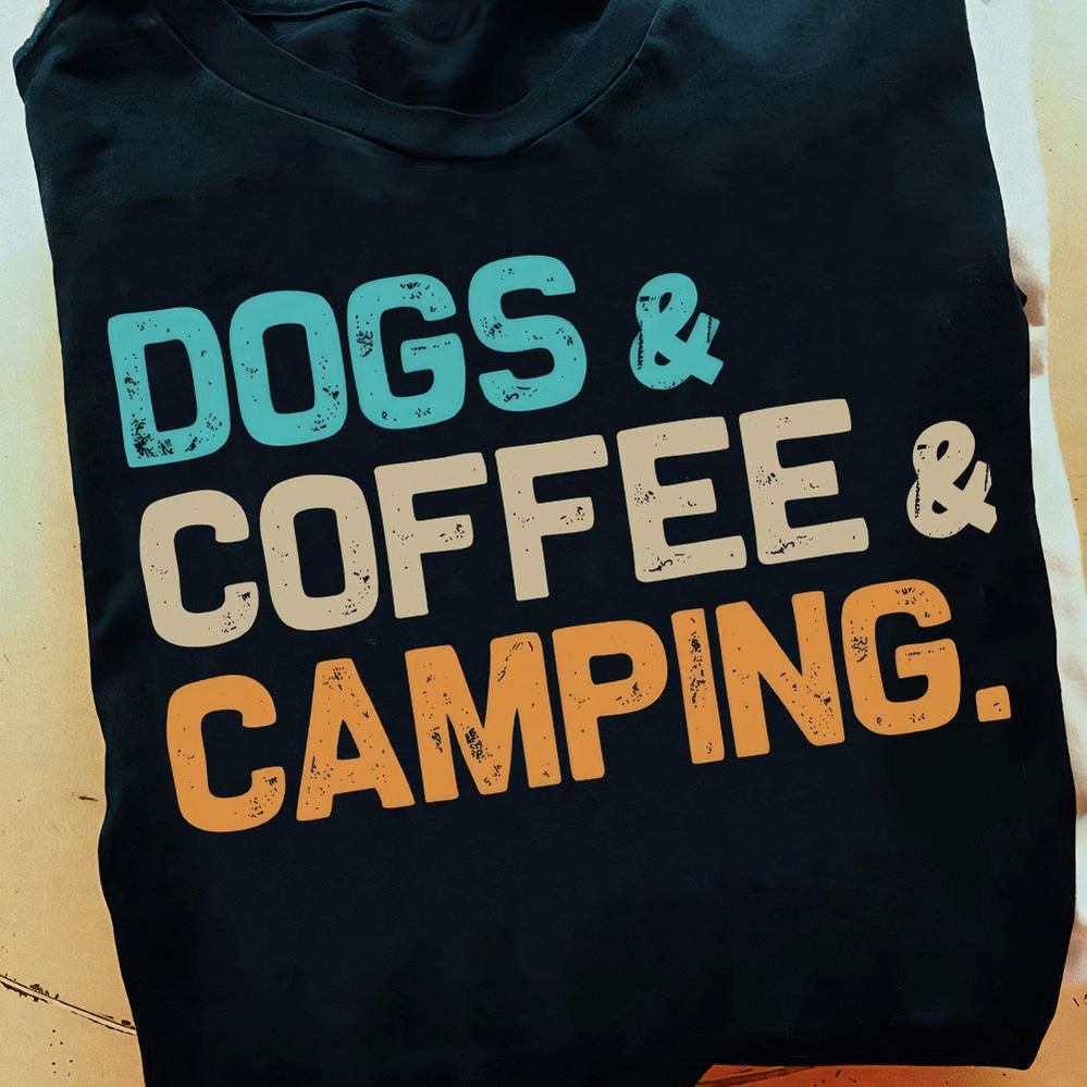 Dogs, Coffee and Camping Beautiful Life T-Shirt Dogs, Coffee and Camping Beautiful Life T-Shirt