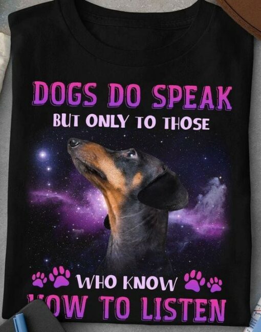 Dogs Do Speak But Only To Those Who Know How To Listen Dachshund Dog Shirt