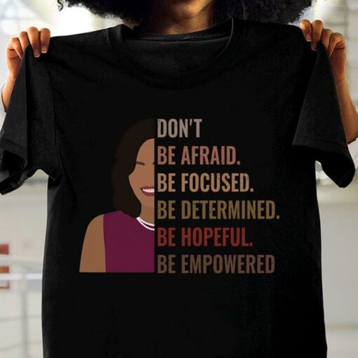 Don’t Be Afraid Be Focused Be Determined Be Hopeful Be Empowered Black Woman Smiling Shirt