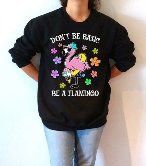 Don’t Be Basic Be A Flamingo Shirt