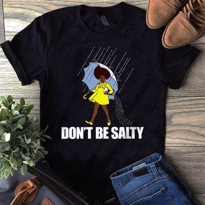Don't Be Salty Black Queen Umbrella Raining Shirt Don't Be Salty Black Queen Umbrella Raining Shirt