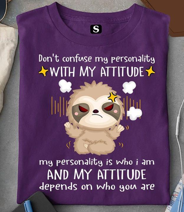 Don't Confuse My Personality With My Attitude My Personality Is Who I Am And My Attitude Depends On Who You Are Cartoon Angry Sloth Shirt Don't Confuse My Personality With My Attitude My Personality Is Who I Am And My Attitude Depends On Who You Are Cartoon Angry Sloth Shirt