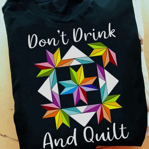 Don’t Drink And Quilt, Funny Shirt
