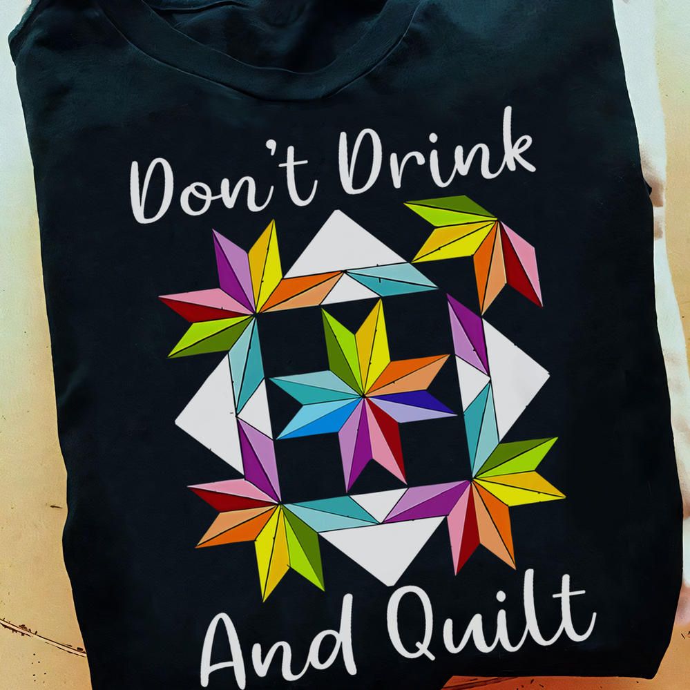 Don't Drink And Quilt, Funny Shirt Don't Drink And Quilt, Funny Shirt