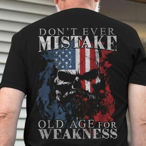 Don’t Ever Mistake Old Age For Weakness Veterans Shirt