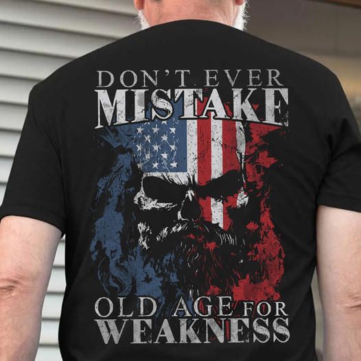 Don't Ever Mistake Old Age For Weakness Veterans Shirt Don't Ever Mistake Old Age For Weakness Veterans Shirt