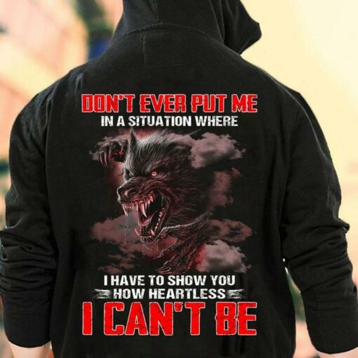Don’t Ever Put Me In Situation How Heartless Dangerous Black Wolf Shirt (Back Side)