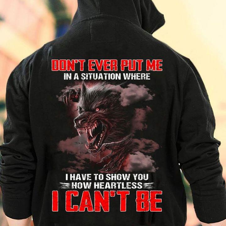 Don't Ever Put Me In Situation How Heartless Dangerous Black Wolf Shirt (Back Side) Don't Ever Put Me In Situation How Heartless Dangerous Black Wolf Shirt (Back Side)