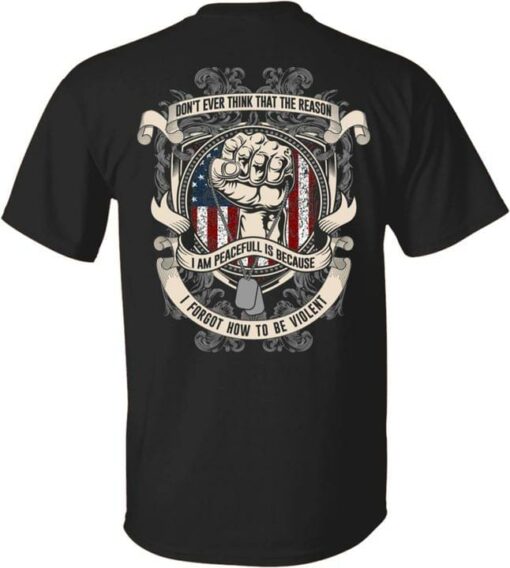 Don’t Ever Think That The Reason I Am Peaceful Is Because I Forgot How To Be Violent Hand And America Flag Shirt