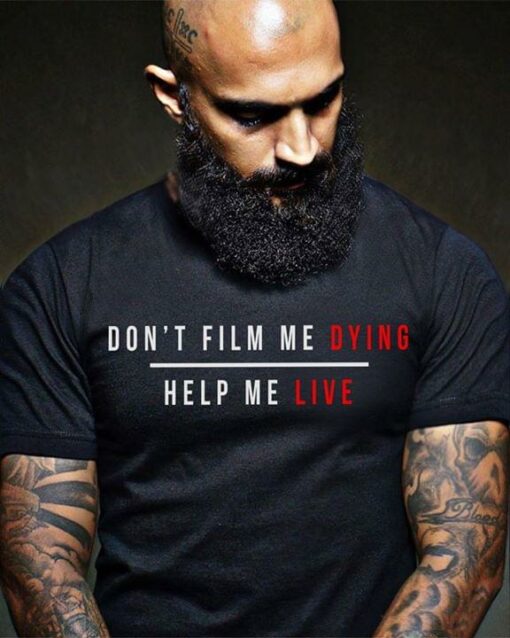 Don’t Film Me Dying Help Me Liver T-Shirt Sweatshirt Hoodie