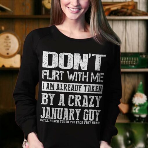 Don’t Flirt With Me I Am Already Taken By A Crazy January Guy Be’ll Punch You In The Face Very Hard Shirt
