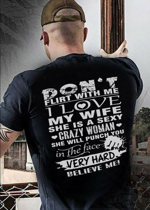 Don’t Flirt With Me I Love My Wife She Is A Sexy Shirt (Back Side)