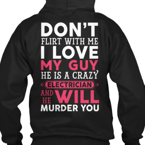 Don’t Flirt With Me Love My Guy Electrician Murder You Job Shirt (Back Side)