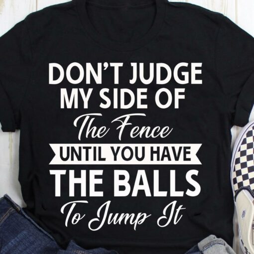 Don’t Judge My Side Of The Fence T-Shirt