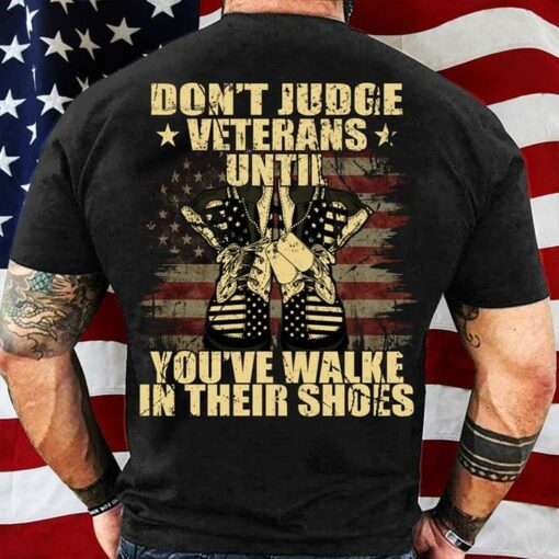 Don’t Judge Veterans Until You’ve Walke Shirt (Back Side)