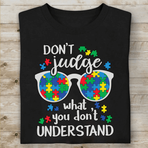 Don’t Judge What You Don’t Understand, Autism Supporter T-Shirt