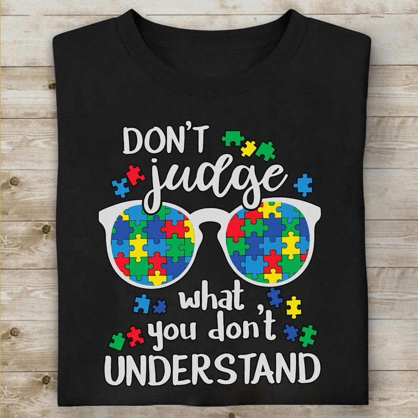 Don't Judge What You Don't Understand, Autism Supporter T-Shirt Don't Judge What You Don't Understand, Autism Supporter T-Shirt