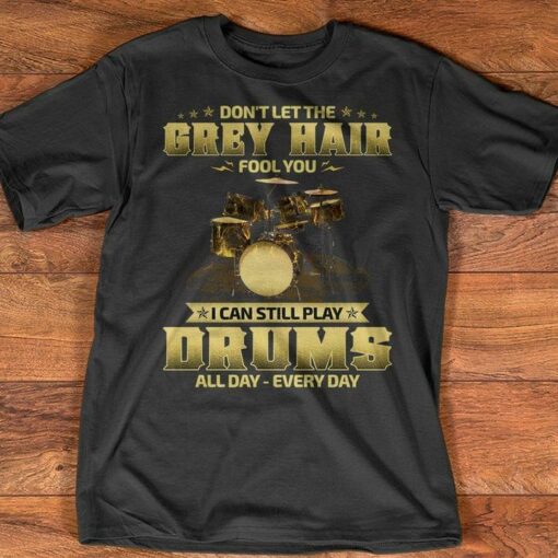 Don’t Let The Grey Hair Fool You I Can Still Play Drums All Day Vintage Shirt
