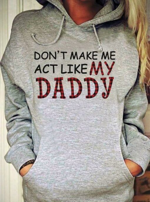 Don’t Make Me Act Like My Daddy Dad Father Family Son Daughter Gift Shirt