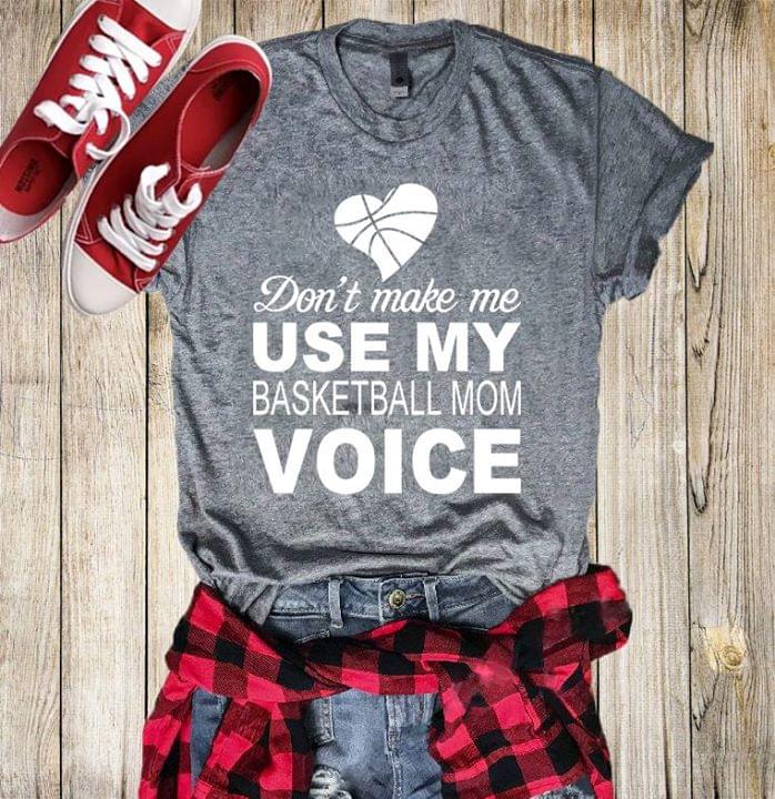 Don't Make Me Use My Basketball Mom Voice Shirt Don't Make Me Use My Basketball Mom Voice Shirt