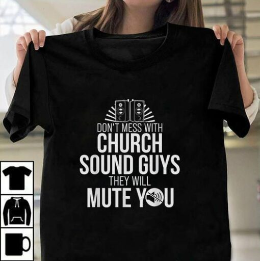 Don’t Mess With Church Sound Guys They Will Mute You Shirt
