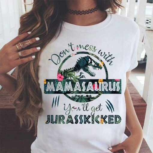 Don’t Mess With Mamasaurus You’ll Get Jurasskicked Shirt