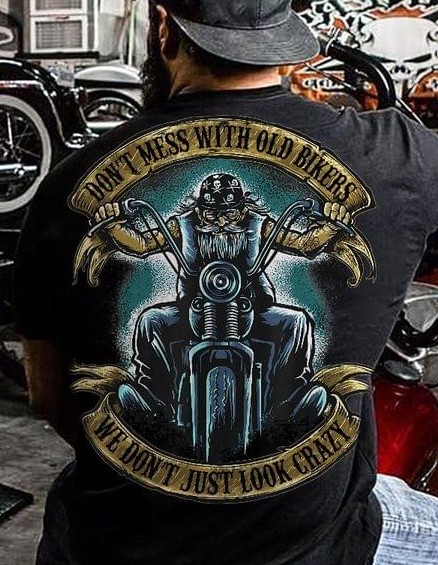 Don't Mess With Old Bikers We Don't Just Look Crazy Biker Motorcycle Shirt Don't Mess With Old Bikers We Don't Just Look Crazy Biker Motorcycle Shirt