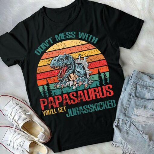 Don’t Mess With Papasaurus You’ll Get Jurasskicked Shirt