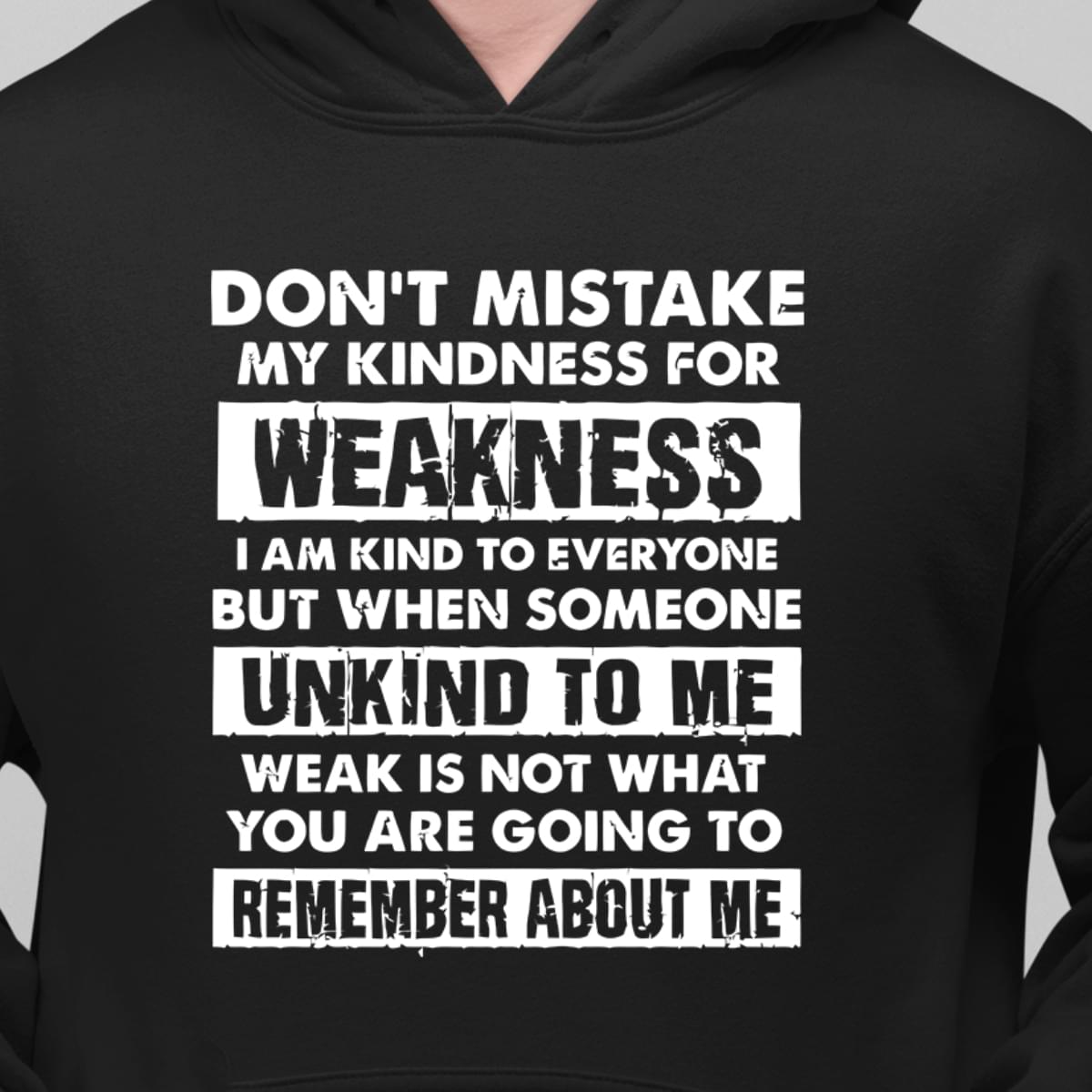 Don't Mistake My Kindness For Weakness T-Shirt Sweatshirt Hoodie Don't Mistake My Kindness For Weakness T-Shirt Sweatshirt Hoodie